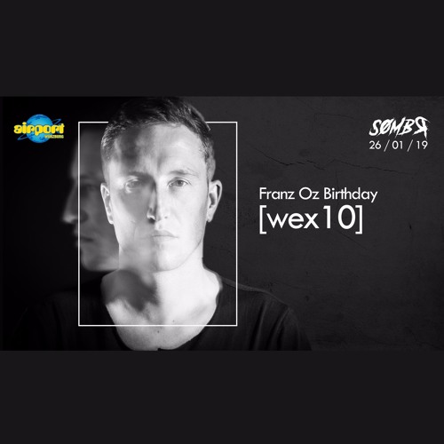 @ Sømbr pres. Franz Oz Birthday w/ Wex10