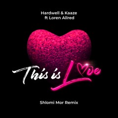 Hardwell & Kaaze Ft Loren Allred - This Is Love (Shlomi Mor Remix)
