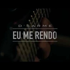 D'Sarme - Eu me rendo - Part. Wagner Silva