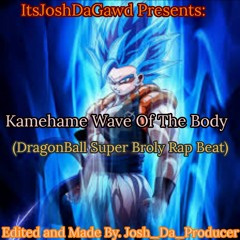 Kamehame Wave Of The Body X Josh Da Producer(Official Dragonball Super Broly Rap Beat)