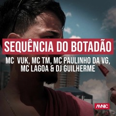 SEQUENCIA DO BOTADÃO - (DJ Guilherme) MC  Vuk, MC TM, MC Paulinho da VG e MC Lagoa