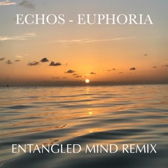 Echos - Euphoria (Entangled Mind Remix)