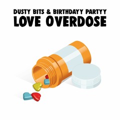 Dusty Bits & Birthdayy Partyy - Love Overdose