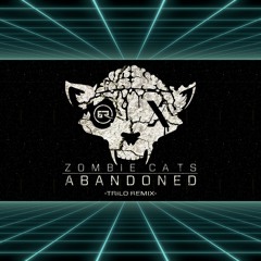 Zombie Cats - Abandoned [Trilo Remix]