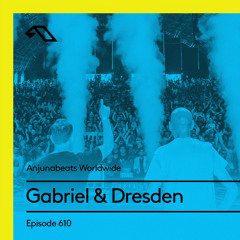 Anjunabeats Worldwide 610 with Gabriel & Dresden