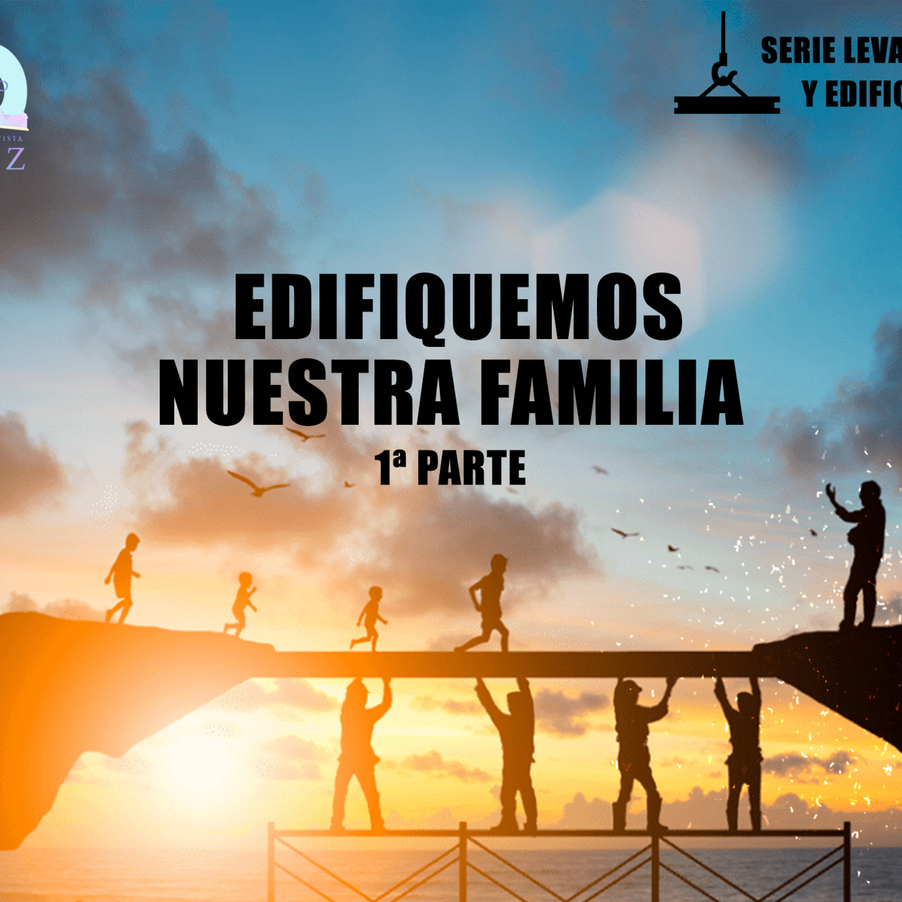 Edifiquemos Nuestra Familia 1ª Parte (Serie Levantémonos y Edifiquemos) episode artwork