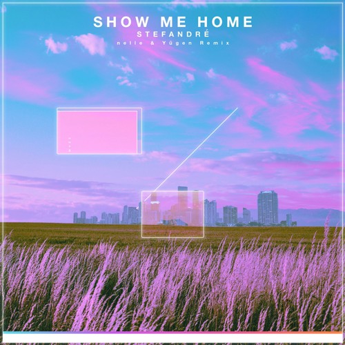 Show Me Home (nelle & Yūgen Remix)