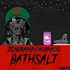 ZENURMIND x CHUBNACIO - BATHSALT