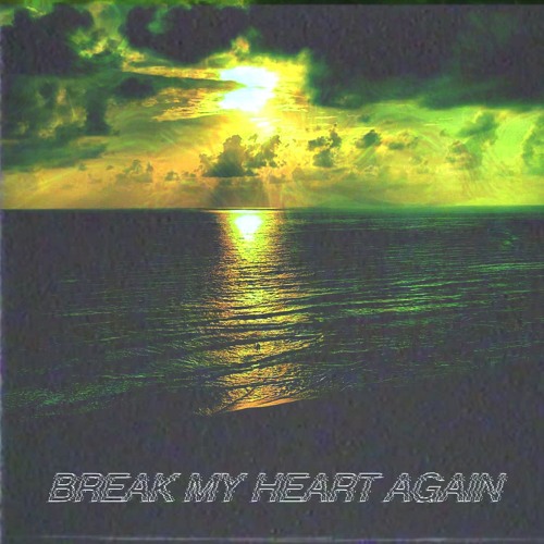 break my heart again