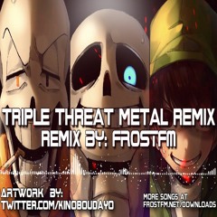 Bad Time Trio [Undertale AU] Triple Threat Metal Fight Theme [FrostFM Remix]