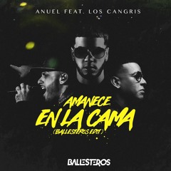Anuel Feat. Los Cangris - Amanece En La Cama (Ballesteros Edit)