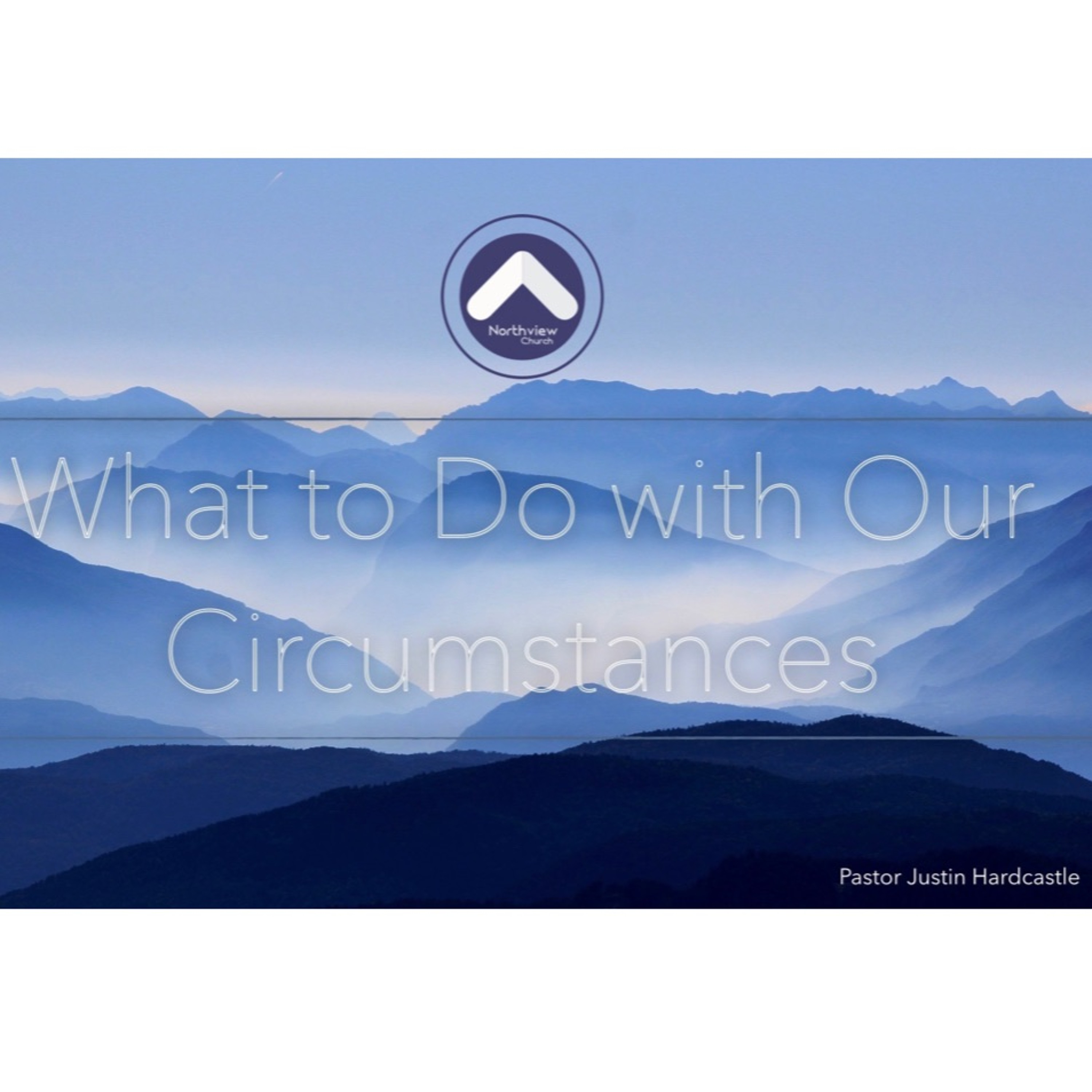 1 - 27 - 19  Guest Speaker Justin Hardcastle - What To Do With Our Circumstances episode artwork