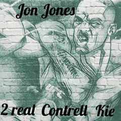 2 real- Jon Jones ft. Contrell & Kie