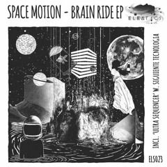 Space Motion - Brain Ride EP  (Preview) Eleatics Records