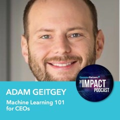 Episode 94: Machine Learning 101 for CEOs with Adam Geitgey