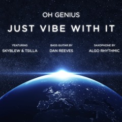 Just Vibe With It (feat. SkyBlew & Tsilla) (Sax By Algo Rhythmic, Bass Guitar By Dan Reeves)