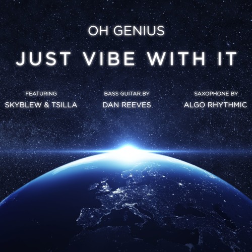 Just Vibe With It (feat. SkyBlew & Tsilla) (Sax By Algo Rhythmic, Bass Guitar By Dan Reeves)