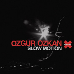 SLOW MOTION 101 JANUARY FRISKYRADIO OZGUR OZKAN