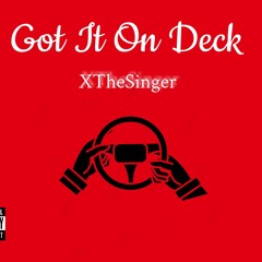 Got It On Deck - XTheSinger