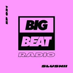 Big Beat Radio: EP #31 - Slushii (Blue Raspberry Lemonade Mix)