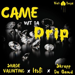 Shade Valintino X ItsFi X Skrapp Da Gawd x Vali Boyz - Came Wit Da Drip
