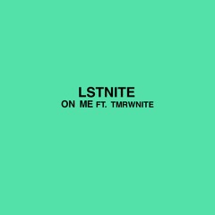 LSTNITE ft. TMRWNITE - ON ME