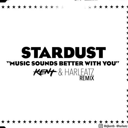Stream Stardust - Music Sounds Better With You (Kent & Harleatz Remix) /  Support By DJs From Mars.. by Kent | Listen online for free on SoundCloud