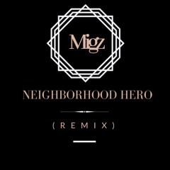Migz - Neighborhood Hero (REMIX)