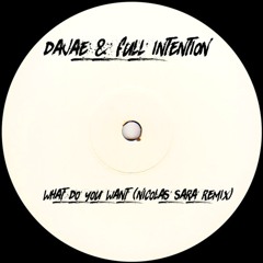 Dajae & Full Intention - What Do You Want (Nicolas Sara Remix)