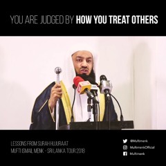 You're judged by how you treat others! - Mufti Menk