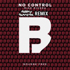 Mike Rivera - No Control [Bourne Free] (#BOOTYBUSTERS REMIX) *SUPPORTED BY MIKE RIVERA*