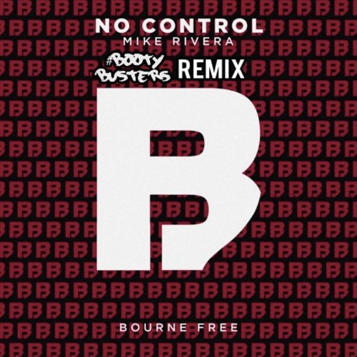 Mike Rivera - No Control [Bourne Free] (#BOOTYBUSTERS REMIX) *SUPPORTED BY MIKE RIVERA*