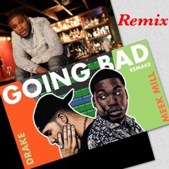 GOING BAD (Meek Mill & Drake)Remix