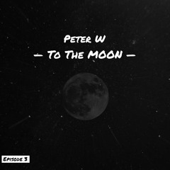 Peter W - To The MOON - #3