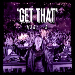 Get That- Mary B