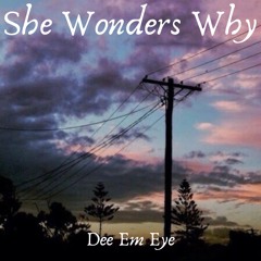 She Wonders Why (Prod. DatBoiDJ)