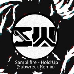 Samplifire - Hold Up (Subwreck Remix)