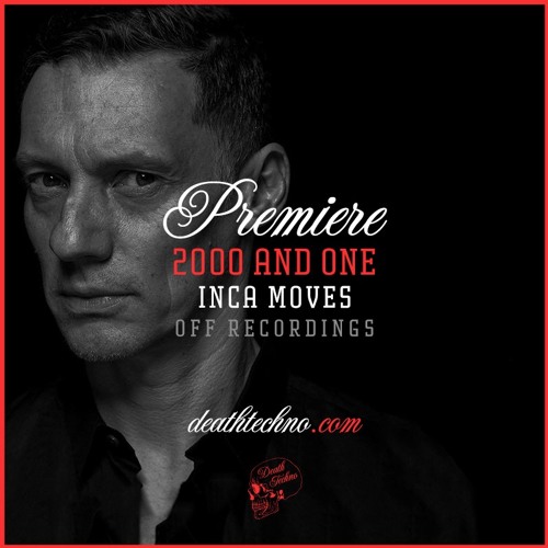 DT:Premiere | 2000 and One - Inca Moves [OFF Recordings]