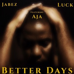Better Days feat. WordPlay Luck & A.J.A(Prod. Yung Tago)