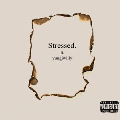 Stressed Ft. Yungjwilly (Prod. vaegud x HXRXKILLER)