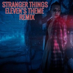 STRANGER THINGS - Eleven's Theme (Remix) By WashierParrot16