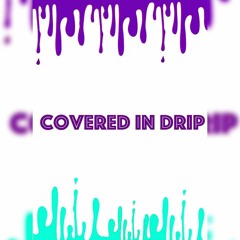 Covered In Drip