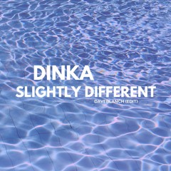 Dinka - Slightly Different (DaveBlanch EDIT)[FREE DOWNLOAD]