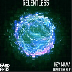 GHDFR02 Relentless - Hey Mama (Hardcore Flip)