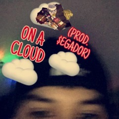 ON A CLOUD (PROD. $EGADOR)