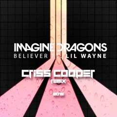 Imagine Dragons Ft. Lil Wayne - Believer ( Criss Cooper Hause Remix )