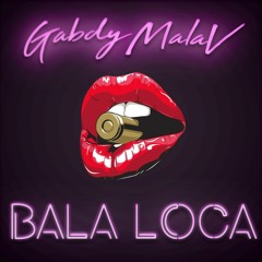 Gabdy MalaV - Bala Loca