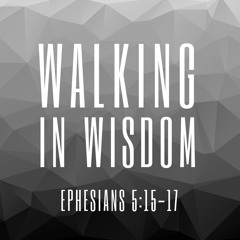 1/20/19 Walking In Wisdom