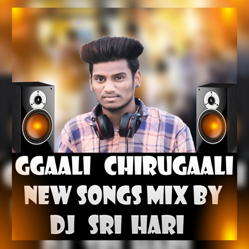 Stream Gaali Chirugaali New Songs Mix By DJ SRIHARI 7032798618 by dj  srihari mudhiraj 03 | Listen online for free on SoundCloud