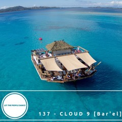 Let The People Dance 137: Bar'el @ CLOUD 9 Fiji